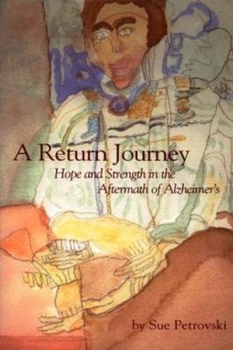 A Return Journey: Hope and Strength in the Aftermath of Alzheimer'S