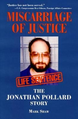 Miscarriage of Justice: The Jonathan Pollard Story