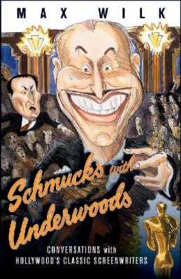 Schmucks with Underwoods: Conversations with Hollywood's Classic Screenwriters