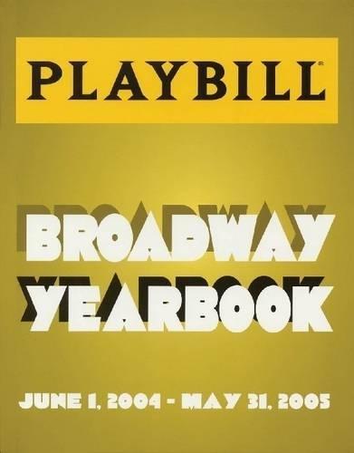 The Playbill Broadway Yearbook: Inaugural Edition 2004 - 2005