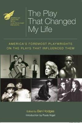 The American Theatre Wing Presents: The Play That Changed My Life: America's Foremost Playwrights on the Plays That Influenced Them