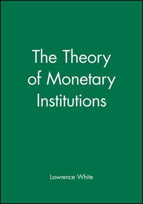 The Theory of Monetary Institutions