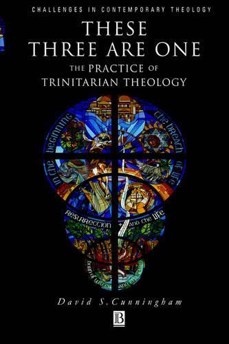 These Three are One: The Practice of Trinitarian Theology