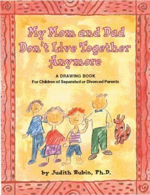 My Mom and Dad Don't Live Together Anymore: A Drawing Book for Children of Separated or Divorced Parents
