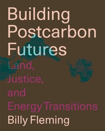 Building Postcarbon Futures: Land, Justice, and Energy Transitions