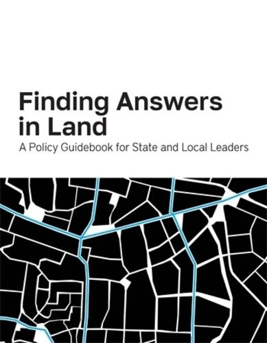 Finding Answers in Land: A Policy Guidebook for State and Local Leaders