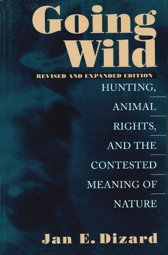 Going Wild: Hunting, Animal Rights and the Contested Meaning of Nature