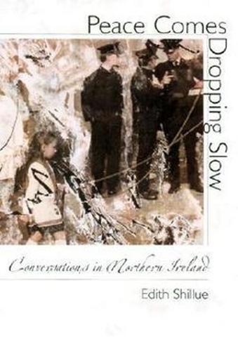 Peace Comes Dropping Slow: Conversations in Northern Ireland