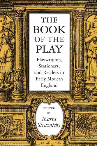 The Book of the Play: Playwrights, Stationers and Readers in Early Modern England