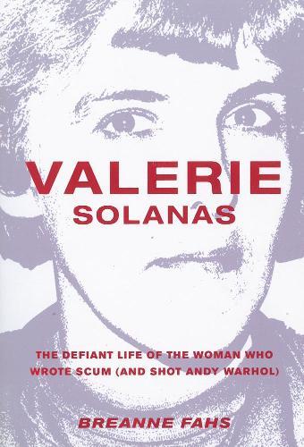 Valerie Solanas: The Defiant Life of the Woman Who Wrote Scum (and Shot Andy Warhol)