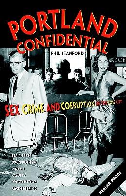 Portland Confidential: Sex, Crime, and Corruption in the Rose City