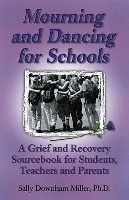 Mourning and Dancing for Schools: A Grief and Recovery Sourcebook for Students, Teachers and Parents