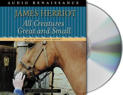 All Creatures Great and Small: The Warm and Joyful Memoirs of the World's Most Beloved Animal Doctor