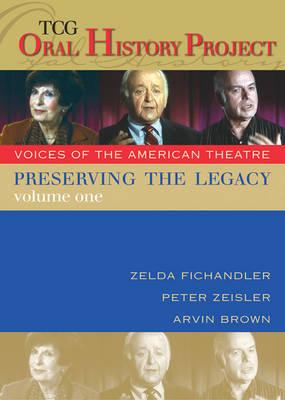 Preserving the Legacy, Volume One: Zelda Fichandler, Peter Zeisler and Arvin Brown