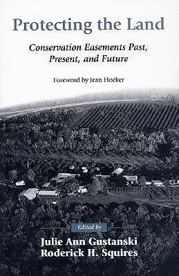 Protecting the Land: Conservation Easements Past, Present, and Future