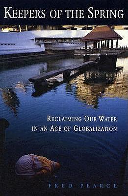 Keepers of the Spring: Reclaiming Our Water In An Age Of Globalization