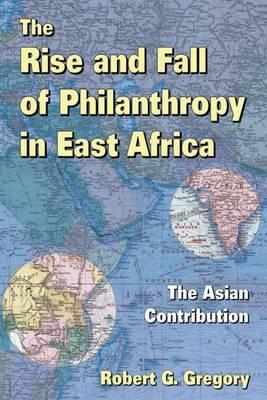 The Rise and Fall of Philanthropy in East Africa: The Asian Contribution