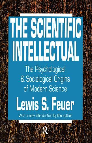 The Scientific Intellectual: The Psychological & Sociological Origins of Modern Science