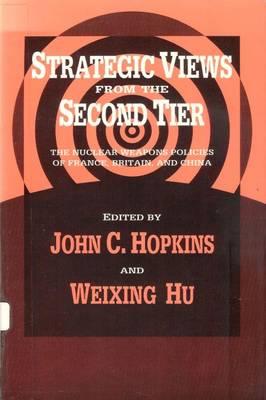 Strategic Views from the Second Tier: The Nuclear Weapons Policies of France, Britain, and China
