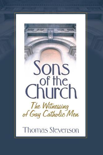 Sons of the Church: The Witnessing of Gay Catholic Men