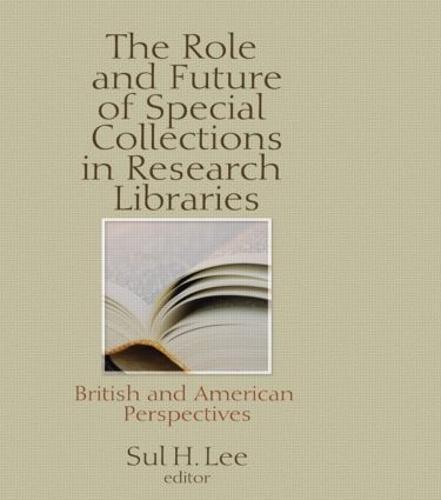 The Role and Future of Special Collections in Research Libraries: British and American Perspectives