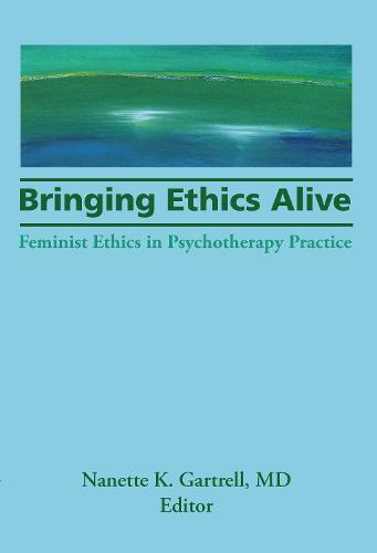 Bringing Ethics Alive: Feminist Ethics in Psychotherapy Practice
