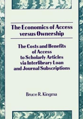 The Economics of Access Versus Ownership: The Costs and Benefits of Access to Scholarly Articles via Interlibrary Loan and Journal Subscriptio