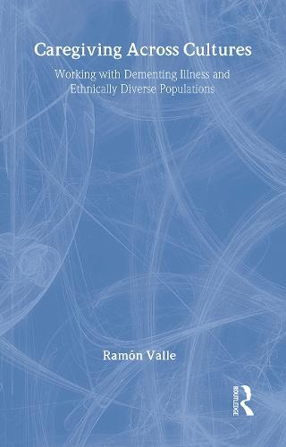 Caregiving Across Cultures: Working With Dementing Illness And Ethnically Diverse Populations