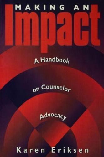 Making An Impact: A Handbook On Counselor Advocacy: A Handbook on Counselor Advocacy