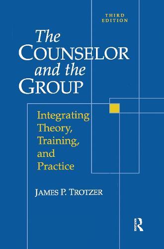 Counselor and The Group: Integrating Theory, Training, and Practice