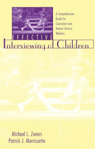 Effective Interviewing of Children: A Comprehensive Guide for Counselors and Human Service Workers