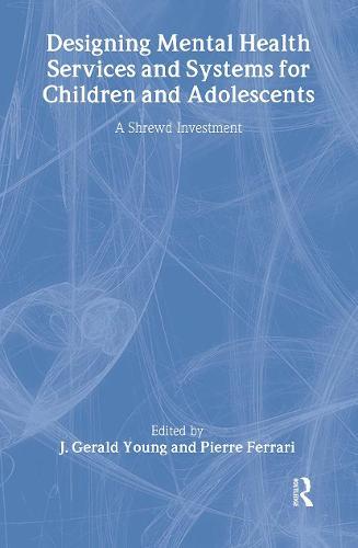 Designing Mental Health Services for Children and Adolescents: A Shrewd Investment