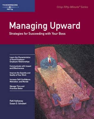 Managing Upward: Strategies for Succeeding with Your Boss
