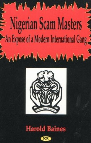 Nigerian Scam Masters: An Expose of a Modern International Gang