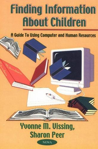 Finding Information About Children: A Guide to Using Computer & Human Resources