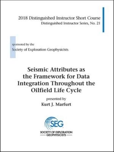 Seismic Attributes As the Framework for Data Integration Throughout the Oilfield Life Cycle