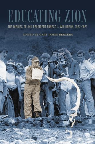 Educating Zion: The Diaries of Ernest L. Wilkinson, 1952-1971