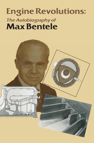Engine Revolutions: The Autobiography of Dr. Max Bentele