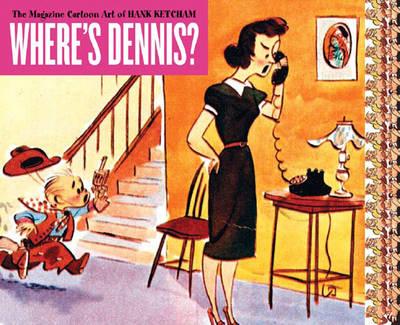 Where's Dennis?: The Illustration Art of Hank Ketcham