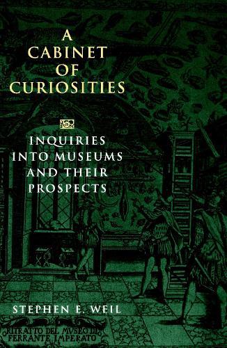 A Cabinet of Curiosities: Inquiries into Museums and Their Prospects
