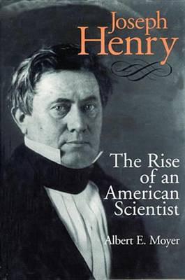 Joseph Henry: The Rise of an American Scientist