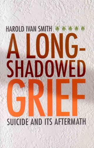 A Long-Shadowed Grief: Suicide and Its Aftermath
