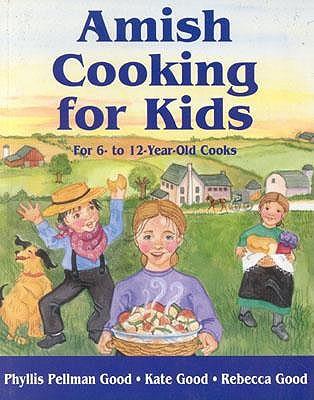 Amish Cooking for Kids: For 6- To 12-Year-Old Cooks