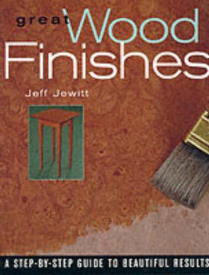 Great Wood Finishes: A Step-by-step Guide to Beautiful Results