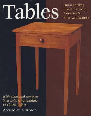Tables: With Plans and Complete Instructions for Building 10 Classic Tables