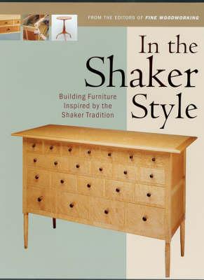 In the Shaker Style: Building Furniture Inspired by the Shaker Tradition