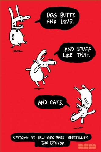 Dog Butts and Love. And Stuff Like That. And Cats.: Cartoons by Jim Benton