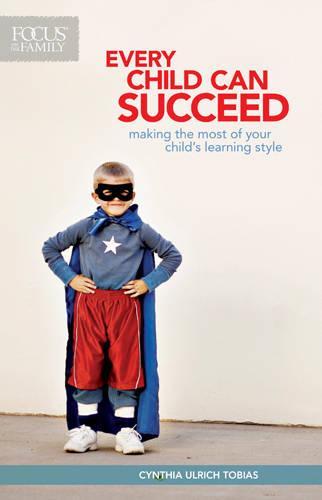 Every Child Can Succeed: Making the Most of Your Child's Learning Style