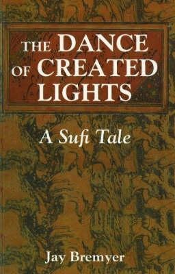 Dance of Created Lights: A Sufi Tale