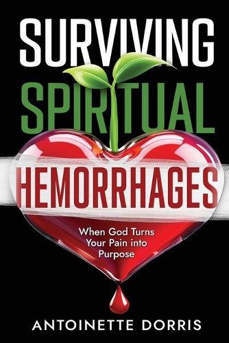 Surviving Spiritual Hemorrhages: When God Turns Your Pain into Purpose